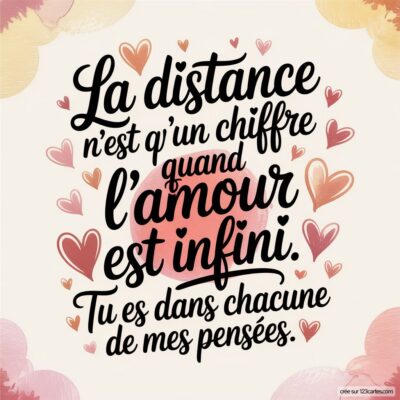 Texte en lettres décoratives sur un fond avec des cœurs : La distance n'est qu'un chiffre quand l'amour est infini. Tu es dans chacune de mes pensées.