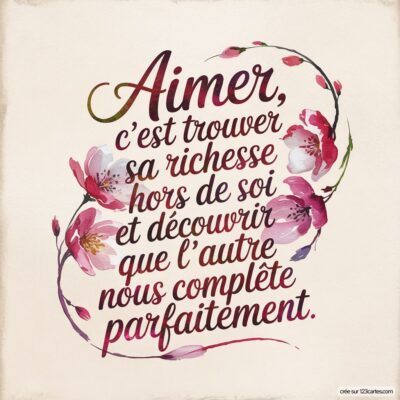 Citation sur l'amour ornée de fleurs : Aimer, c’est trouver sa richesse hors de soi et découvrir que l’autre nous complète parfaitement.