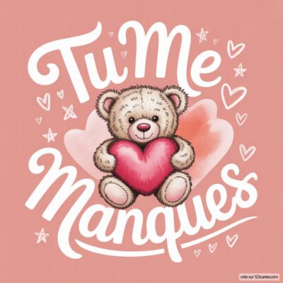 Un ours en peluche tient un grand cœur rouge, entouré de petits cœurs. Le texte Tu Me Manques est écrit avec des lettres festives.