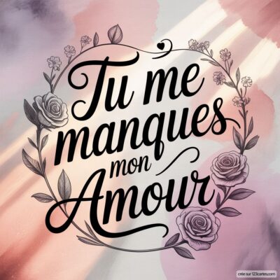 Texte en grandes lettres : Tu me manques mon Amour, entouré de roses et de feuillages délicats sur un fond doux.