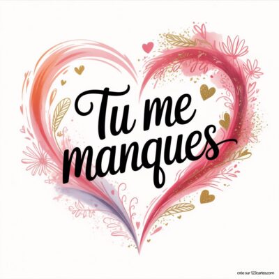 Texte en lettres stylisées au centre d'un cœur, avec des décorations florales et des cœurs. Message : Tu me manques.
