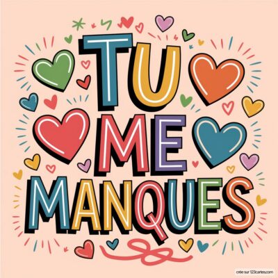Texte TU ME MANQUES avec des cœurs autour, sur un fond doux, exprimant des sentiments d'amour et de nostalgie.