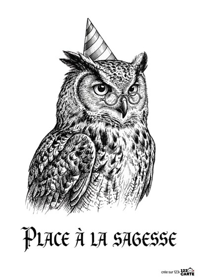 Dessin noir et blanc d'un hibou portant des lunettes et un chapeau de fête. Texte en dessous : « PLACE À LA SAGESSE ». Style gravure. Fond blanc.