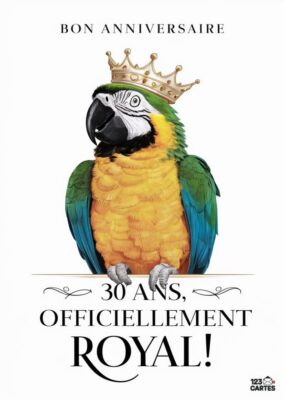 Carte d'anniversaire d'un perroquet coloré portant une couronne, avec le texte Bon Anniversaire 30 ans, Officiellement Royal!