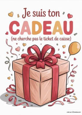 Un cadeau illustré sur fond blanc avec écrit « Je suis ton CADEAU (ne cherche pas le ticket de caisse) ». Carte d’amour à imprimer avec un style cartoon et des couleurs douces.