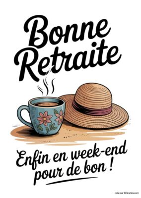 Tasse de café fumant et chapeau de paille. Texte : « Bonne Retraite Enfin en week-end pour de bon ! »