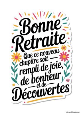 Motif floral et festif autour du texte : « Bonne Retraite Que ce nouveau chapitre soit rempli de joie, de bonheur et de Découvertes ».