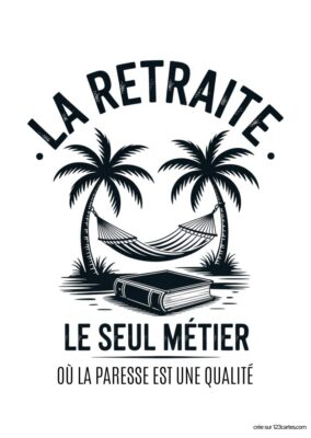 Palmiers, hamac et livre, ambiance détente. Texte : « LA RETRAITE LE SEUL MÉTIER OÙ LA PARESSE EST UNE QUALITÉ ».