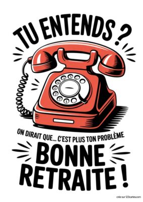 Téléphone fixe vintage rouge. Texte : « TU ENTENDS ? ON DIRAIT QUE... C'EST PLUS TON PROBLÈME BONNE RETRAITE ! ».
