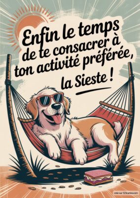 Un chien souriant avec des lunettes de soleil se prélasse dans un hamac, sous un soleil radieux. Un sandwich est posé au sol. Texte : « Enfin le temps de te consacrer à ton activité préférée, la Sieste ! ».