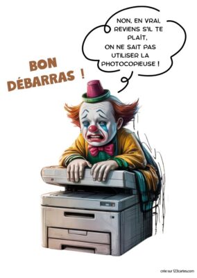 Un clown triste se tenant à une photocopieuse, avec le message « Bon débarras ! » exprimant le souhait humoristique de bonne chance.