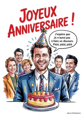 Carte de vœux d'anniversaire comportant un personnage souriant portant un chapeau de fête, entouré de cinq collègues. Le personnage est devant un gâteau d'anniversaire avec des bougies allumées. Le message principal indique « Joyeux Anniversaire ! » et une bulle de dialogue précise « J'espère que je n'aurai pas à faire un discours. Pitié, pitié, pitié ».