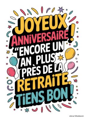 Carte de joyeux anniversaire pour un collègue, avec des ballons et des confettis autour. Le texte principal indique « JOYEUX ANNIVERSAIRE ! » en haut, suivi de la mention « Encore un an plus près de la retraite. Tiens bon ! » en caractères audacieux.