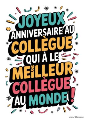 Carte de joyeux anniversaire pour un collègue. Le message principal, en gros caractères, dit « Joyeux anniversaire au collègue qui a le meilleur collègue au monde ! ». Des éléments festifs entourent le texte, apportant une ambiance joyeuse.