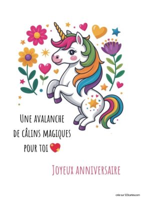 Image d'une licorne colorée entourée de fleurs, avec un message Joyeux anniversaire et Une avalanche de câlins magiques pour toi.