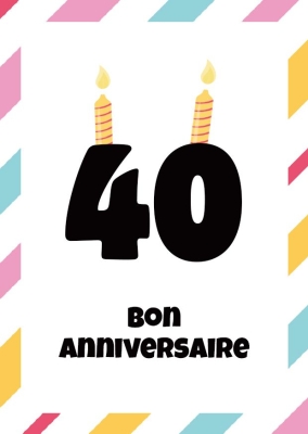 Carte d'anniversaire colorée avec le chiffre 40 en bougies et texte « Joyeux anniversaire » sur fond blanc encadré.
