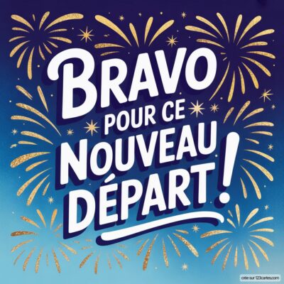 Carte de félicitations avec le texte 'Bravo pour ce nouveau départ !' sur fond bleu et feux d'artifice colorés.
