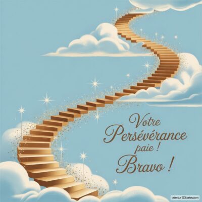 Carte de félicitations pour une promotion, illustrée par un escalier doré montant vers des nuages, avec le message : Votre persévérance paie ! Bravo !