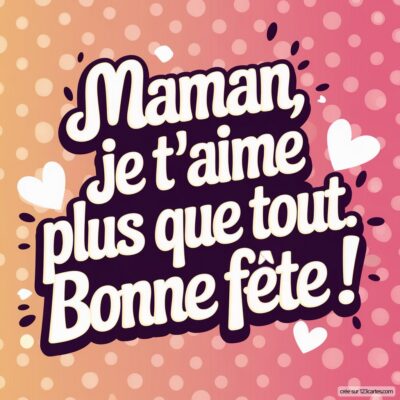 Carte virtuelle pour la fête des mères avec un fond coloré et le message : 'Maman, je t'aime plus que tout. Bonne fête !'