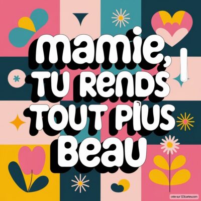 Carte virtuelle colorée pour la fête des grands-mères, avec le message : Mamie, tu rends tout plus beau, entouré de motifs floraux.