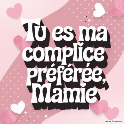 Carte virtuelle pour la fête des grands-mères, avec un fond rose et des coeurs, mentionnant : Tu es ma complice préférée, Mamie.