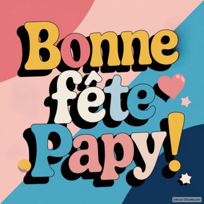 Carte virtuelle colorée pour la fête des grands-pères avec le message 'Bonne fête Papy!' en lettres joyeuses.