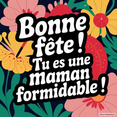 Carte colorée pour la fête des mères avec des fleurs, souhaitant 'Bonne fête ! Tu es une maman formidable !'