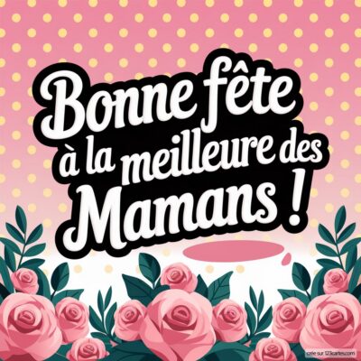 Carte virtuelle pour la fête des mères, avec un fond rose à pois et des roses, message 'Bonne fête à la meilleure des Mamans !'