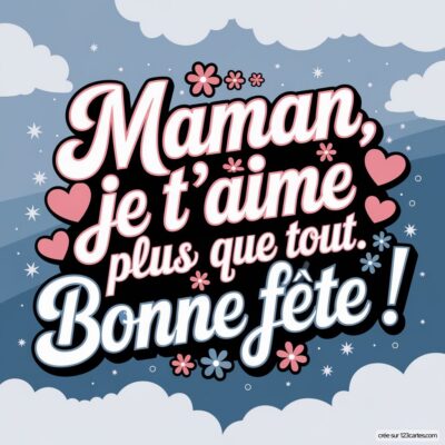 Carte virtuelle pour la fête des mères avec le texte : Maman, je t'aime plus que tout. Bonne fête ! sur fond bleu.