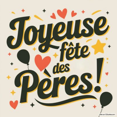 Carte de fête des pères avec 'Joyeuse fête des Pères!' en couleurs éclatantes, décorée de cœurs et de ballons.