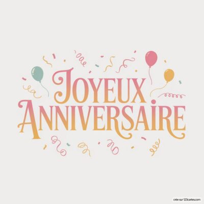 «Joyeux Anniversaire» en dégradé rose-orange sur fond crème, avec ballons et confettis colorés.