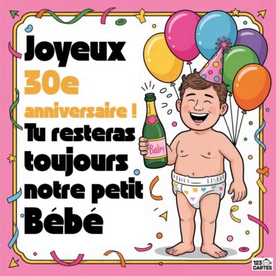 Carte humoristique 30e anniversaire avec bébé en couche tenant des ballons colorés, texte Joyeux 30e anniversaire ! Tu resteras toujours notre petit Bébé