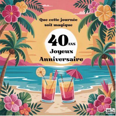 Paysage tropical avec palmiers, cocktails et fleurs d'hibiscus, texte Que cette journée soit magique - 40 ANS Joyeux Anniversaire