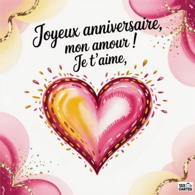Carte d'anniversaire colorée avec un grand cœur rose et doré au centre, sur fond de fleurs, avec le texte Joyeux anniversaire, mon amour ! Je t'aime.