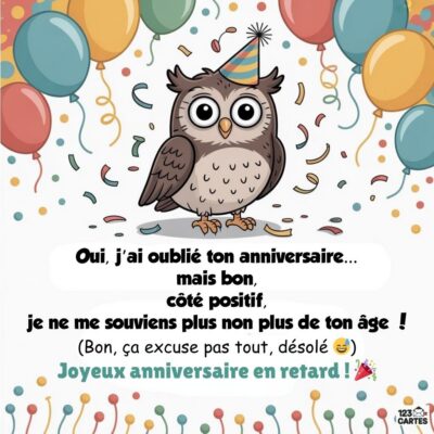 Carte humoristique d'anniversaire en retard avec une chouette portant un chapeau de fête et des ballons colorés. Texte amusant.