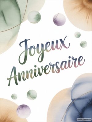 Carte virtuelle anniversaire aquarelle tons doux, bulles pastel et écriture manuscrite.
