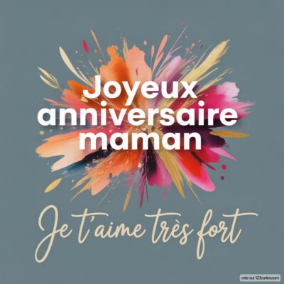 Image avec un fond gris, des éclaboussures de couleur et le texte « Joyeux anniversaire maman » en lettres blanches, suivi de « Je t'aime très fort » en cursive.