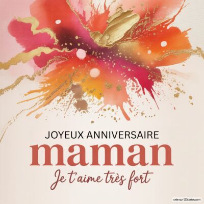 Fond coloré avec des éclaboussures roses et dorées, texte en gros caractères : Joyeux anniversaire maman, Je t'aime très fort.