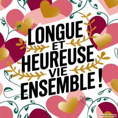 Carte de félicitations mariage, avec un fond de cœurs roses et dorés, et le texte LONGUE ET HEUREUSE VIE ENSEMBLE ! en noir.