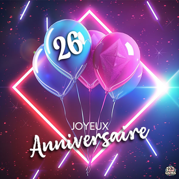 Carte joyeux anniversaire 26 ans avec ballons lumineux colorés et fond néon