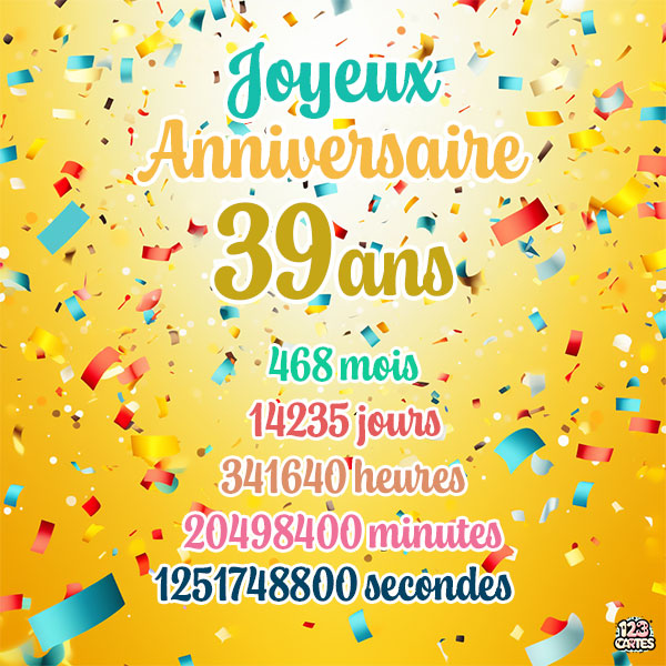 Carte joyeux anniversaire 39 ans avec confettis colorés et chiffres détaillant les années, mois, jours, heures, minutes et secondes