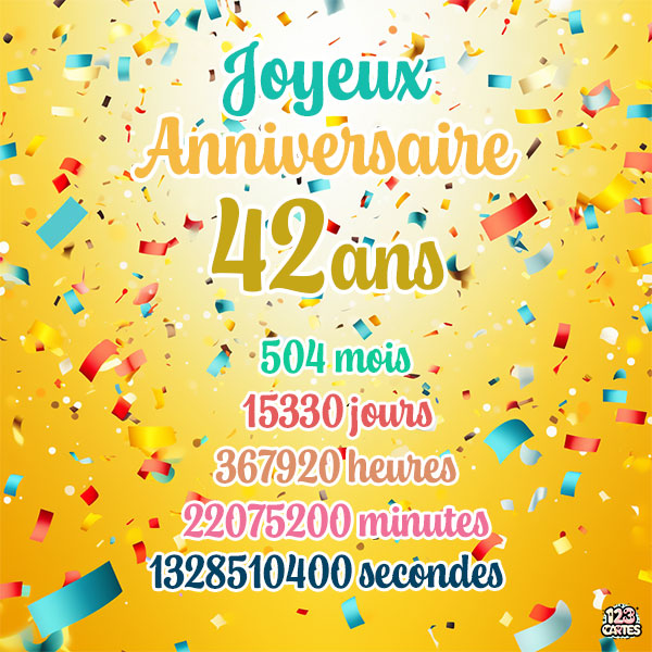 Carte joyeux anniversaire 42 ans avec confettis colorés et chiffres détaillant les années, mois, jours, heures, minutes et secondes