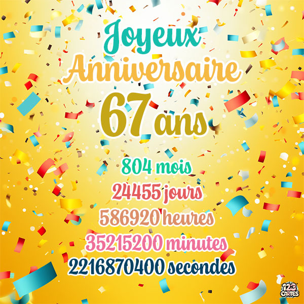 Carte joyeux anniversaire 67 ans avec confettis colorés et chiffres détaillant les années, mois, jours, heures, minutes et secondes