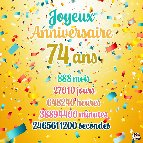 Carte joyeux anniversaire 74 ans avec confettis colorés et chiffres détaillant les années, mois, jours, heures, minutes et secondes