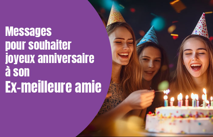 Messages joyeux anniversaire ex-meilleure amie